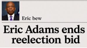 Eric Adams Ends Re-Election Bid, Reshaping New York City’s Political Landscape